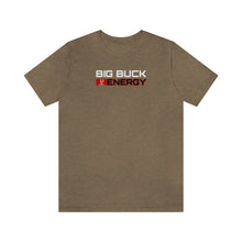 Load image into Gallery viewer, BIG BUCK ENERGY - Unisex T-Shirt