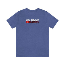 Load image into Gallery viewer, BIG BUCK ENERGY - Unisex T-Shirt
