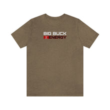 Load image into Gallery viewer, BIG BUCK ENERGY - Unisex T-Shirt
