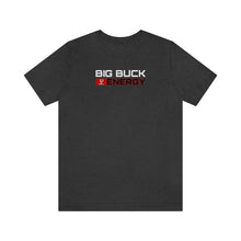 Load image into Gallery viewer, BIG BUCK ENERGY - Unisex T-Shirt
